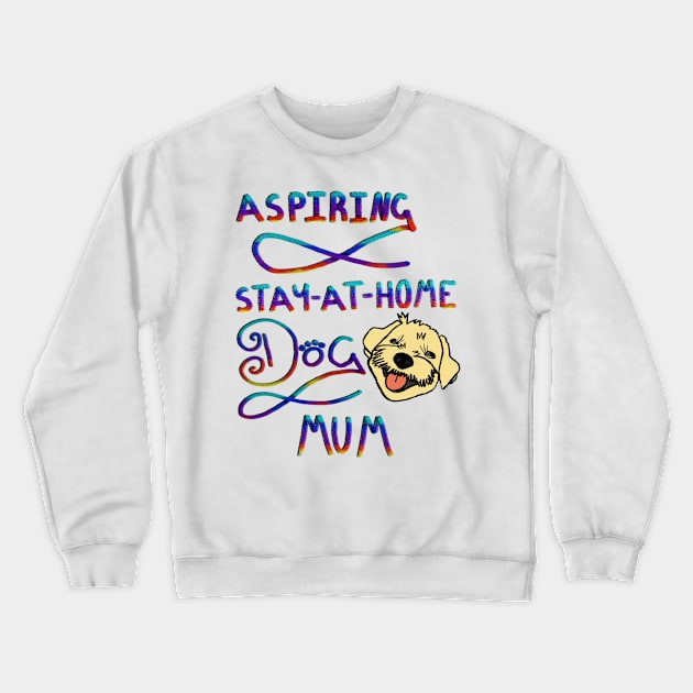 Aspiring stay @ home dog mum Crewneck Sweatshirt by Jodadi_O